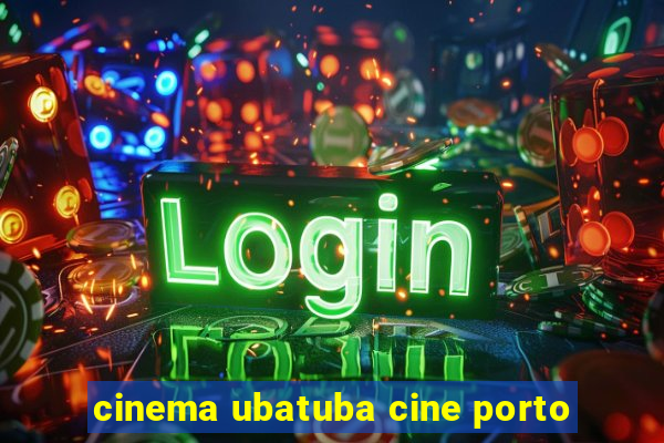 cinema ubatuba cine porto
